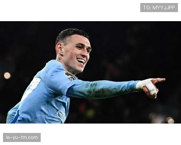 福登英超表现抢眼：进球助攻数据全面提升引发热议